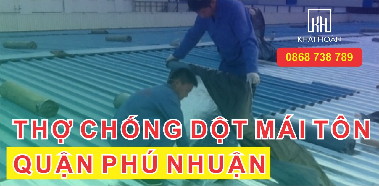Thợ chống dột mái tôn tại Quận Phú Nhuận Giá rẻ - Uy tín số 1
